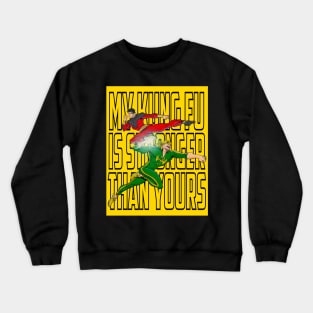 My Kung Fu is STRONGER Than Yours Crewneck Sweatshirt